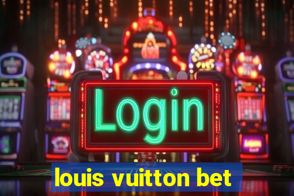 louis vuitton bet